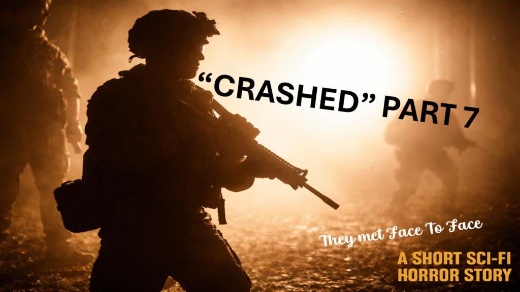 A tense, cinematic scene of silhouetted soldiers in a forest illuminated by a blinding spotlight. The orange haze captures the urgency of a military response, while the title “CRASHED – PART 7” looms large. In the bottom right, bold text reads “A SHORT SCI-FI HORROR STORY.” Subtly tucked below: “They met Face To Face.”
